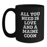 Funny Maine Coon Cat Lover Black Coffee Mug, Gifts from Family to Friends for Graduation, 'All You Need Is Love And A Maine Coon' Quote, Gifts for Maine Coon Cat Enthusiasts - Main